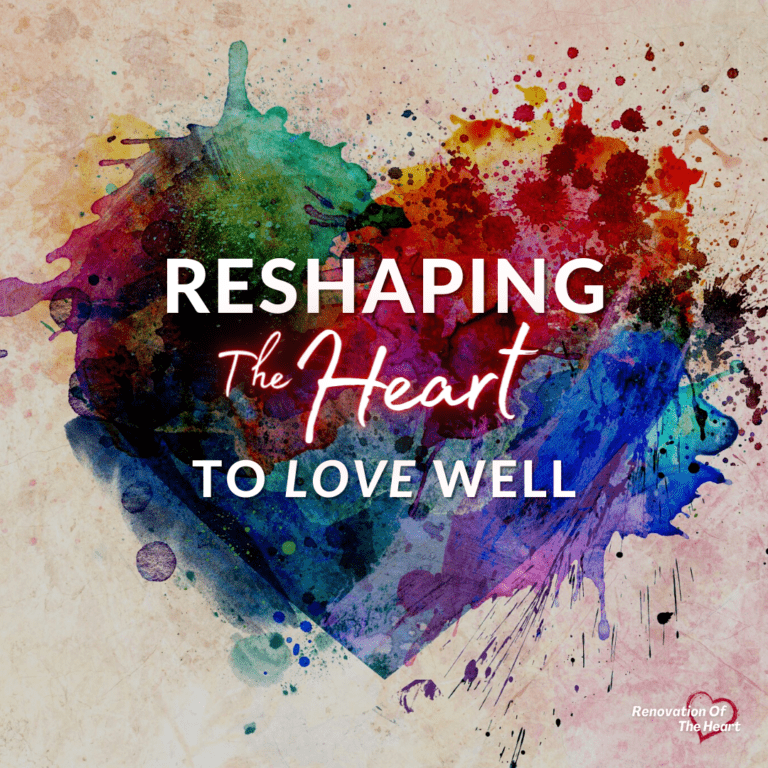 Reshaping the Heart to Love Well