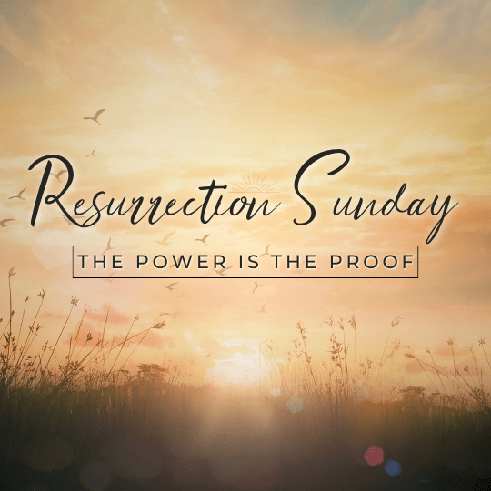 Resurrection Sunday – The Power is the Proof