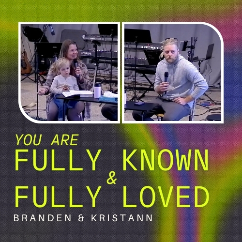You Are Fully Known and Fully Loved