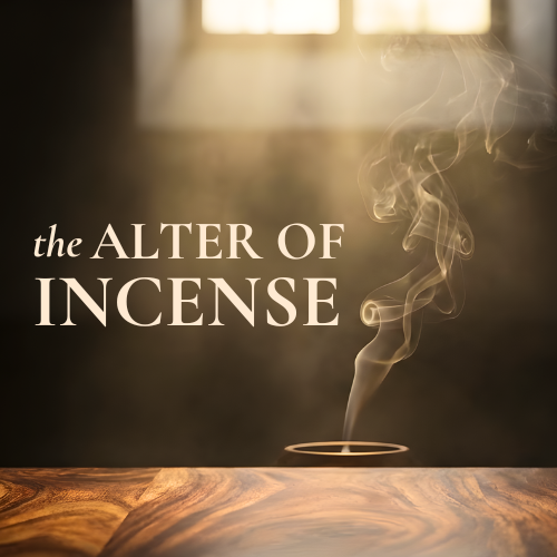 Come to the Alter of Incense