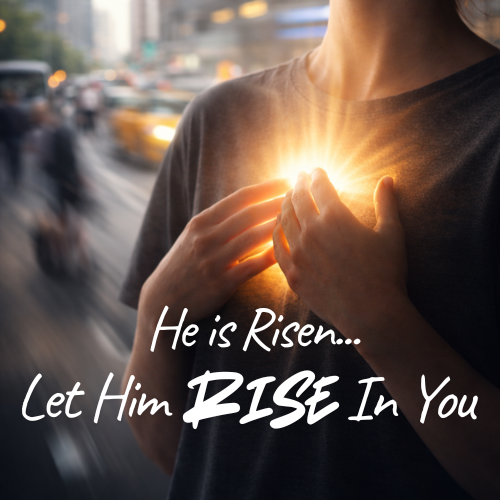 Let Him Rise in You